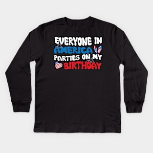 Everyone In America Parties On My Birthday Kids Long Sleeve T-Shirt